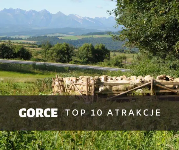 Atrakcje Gorce: Odkryj najpiękniejsze miejsca i szlaki górskie